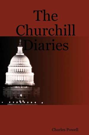 The Churchill Diaries de CHARLES POWELL