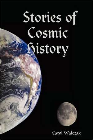 Stories of Cosmic History de Carol Walczak