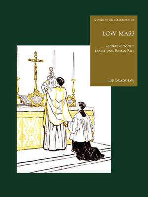 A Guide to the Celebration of Low Mass de Lee Bradshaw