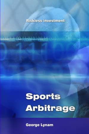 Sports Arbitrage - Riskless Investment de George Lynam