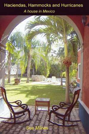 Haciendas, Hammocks and Hurricanes de Sue Milnes