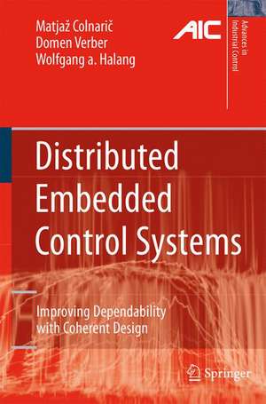 Distributed Embedded Control Systems: Improving Dependability with Coherent Design de Matjaž Colnaric