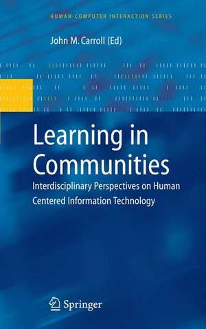 Learning in Communities: Interdisciplinary Perspectives on Human Centered Information Technology de John M. Carroll