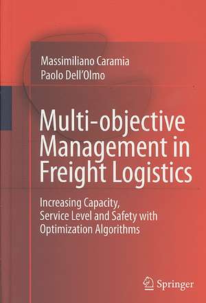 Multi-objective Management in Freight Logistics: Increasing Capacity, Service Level and Safety with Optimization Algorithms de Massimiliano Caramia