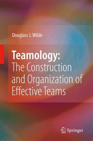 Teamology: The Construction and Organization of Effective Teams de Douglass J. Wilde