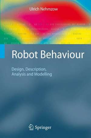 Robot Behaviour: Design, Description, Analysis and Modelling de Ulrich Nehmzow