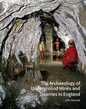 The Archaeology of Underground Mines and Quarries in England de John Barnatt