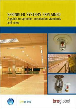 Sprinkler Systems Explained: A Guide to Sprinkler Installation Standards and Rules (Br 503) de Global Bre