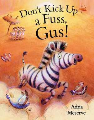 Don't Kick Up a Fuss, Gus! de Adria Meserve