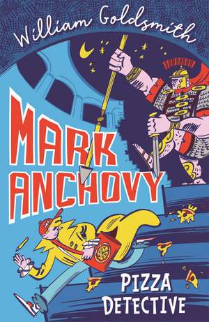 Mark Anchovy: Pizza Detective (Mark Anchovy 1) de William Goldsmith