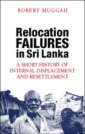 Relocation Failures in Sri Lanka: A Short History of Internal Displacement and Resettlement de Robert Muggah