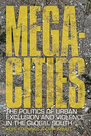 Megacities: The Politics of Urban Exclusion and Violence in the Global South de Kees Koonings