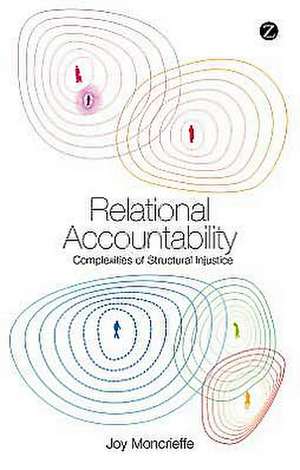 Relational Accountability: Complexities of Structural Injustice de Joy Moncrieffe