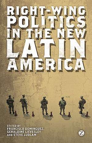 Right-wing Politics in the New Latin America: Reaction and Revolt de Francisco Dominguez