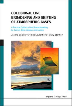 Collisional Line Broadening and Shifting of Atmospheric Gases: A Practical Guide for Line Shape Modelling by Current Semi-Classical Approaches de Jeanna Buldyreva