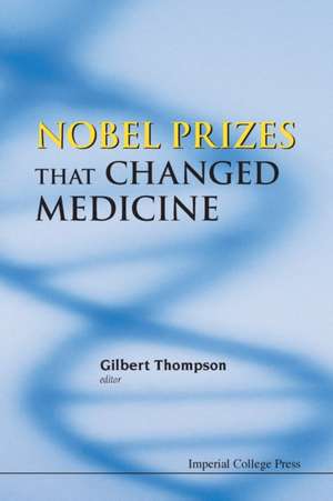 Nobel Prizes That Changed Medicine de Gilbert Thompson