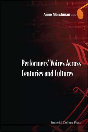 Performers' Voices Across Centuries and Cultures: Yong Siew Toh Conservatory of Music, National University of Singapore, 29 Oct - 2 Nov 2009 de Anne Marshman