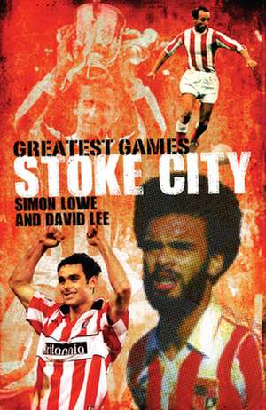 Stoke's Greatest Games de SIMON LOWE