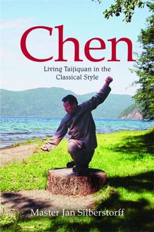 Chen: Living Taijiquan in the Classical Style de Jan Silberstorff