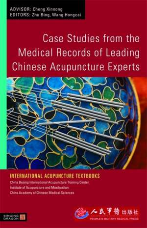 Case Studies from the Medical Records of Leading Chinese Acupuncture Experts de Zhu Bing