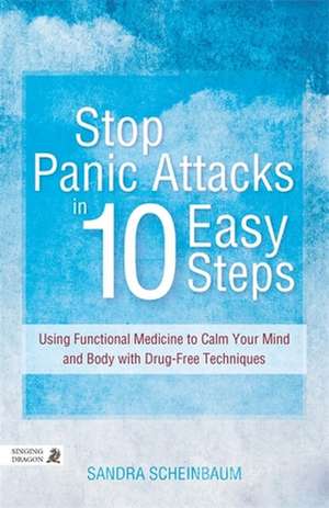 Stop Panic Attacks in 10 Easy Steps de Sandra Scheinbaum