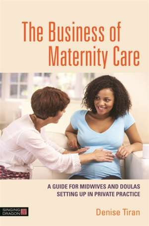 The Business of Maternity Care de Denise Tiran