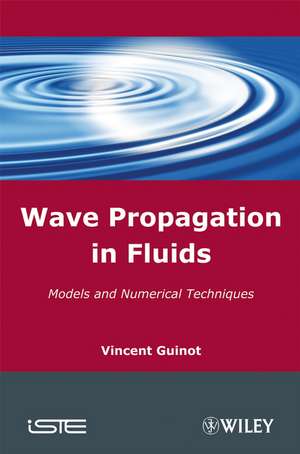 Wave Propagation in Fluids – Models and Numerical Techniques de V Guinot