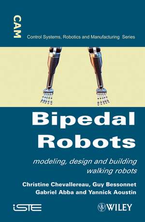 Bipedal Robots – Modeling, Design and Walking Synthesis de C Chevallereau