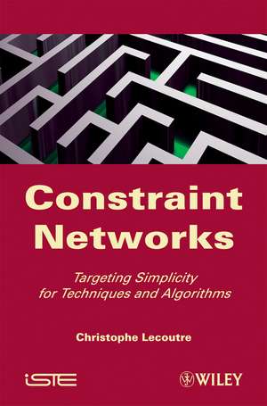 Constraint Networks – Targeting Simplicity for Techniques and Algorithms de C Lecoutre