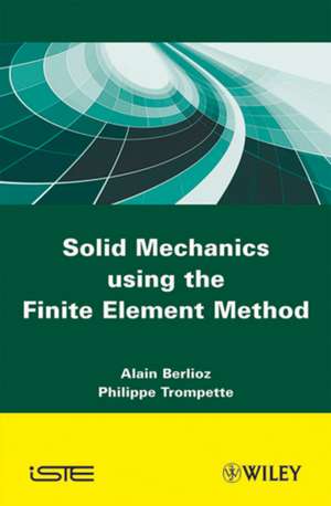 Solid Mechanics using the Finte Element Method de A Berlioz