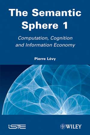 The Semantic Sphere 1: Computation, Cognition and Information Economy de P Lévy