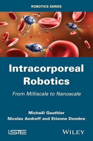 Intracorporeal Robotics: From Milliscale to Nanosc ale de E Gauthier