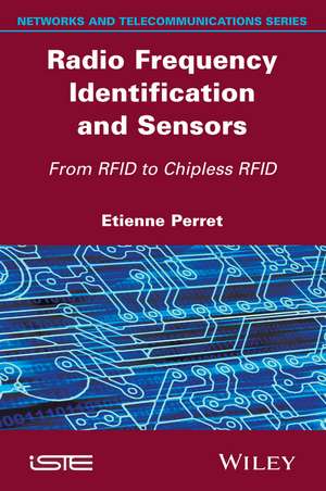 Radio Frequency Identification and Sensors – From RFID to Chipless RFID de E Perret