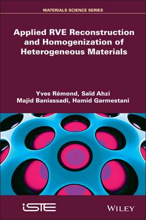 Applied RVE Reconstruction and Homogenization of Heterogeneous Materials de Yves Rémond