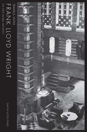 Travels with Frank Lloyd Wright de Gwyn Lloyd Jones