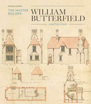 The Master Builder: William Butterfield and His Times de Nicholas Olsberg