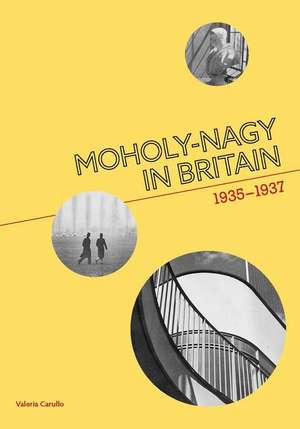 Moholy-Nagy in Britain de Valeria Carullo