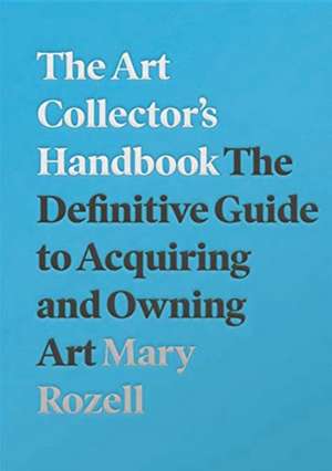 The Art Collector's Handbook de Mary Rozell