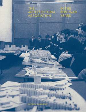 The Architectural Association in the Postwar Years de Patrick Zamarian