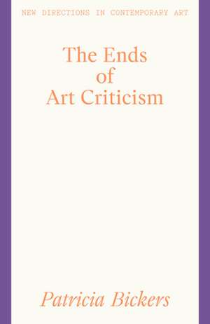 The Ends of Art Criticism de Patricia Bickers