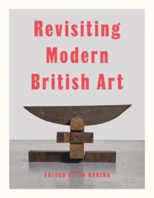 Revisiting Modern British Art de Jo Baring