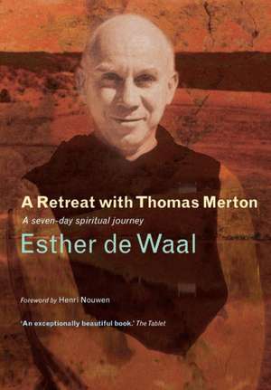 On Retreat with Thomas Merton: A Seven-Day Spiritual Journey de Esther de Waal