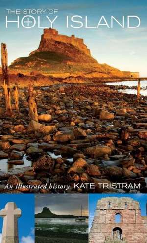 The Story of Holy Island de Kate Tristam