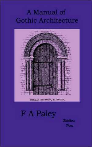 A Manual of Gothic Architecture de F. A. Paley