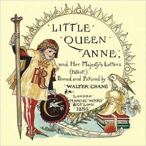 Little Queen Anne and Her Majesty's Letters de Walter Crane