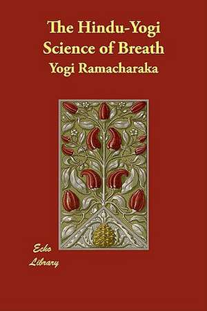 The Hindu-Yogi Science of Breath de Yogi Ramacharaka