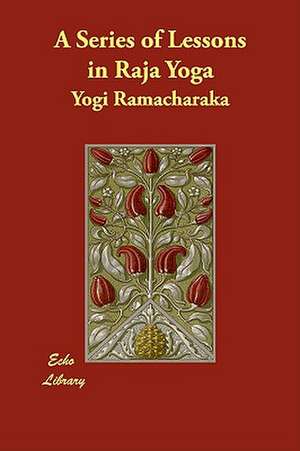 A Series of Lessons in Raja Yoga de Yogi Ramacharaka