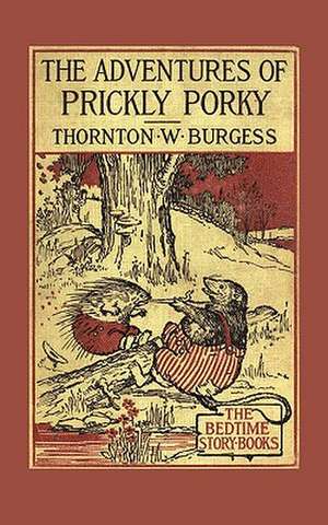 The Adventures of Prickly Porky de Thornton W. Burgess