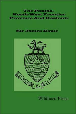 The Panjab, North-West Frontier Province and Kashmir (Illustrated Edition 1916) de Sir James Douie