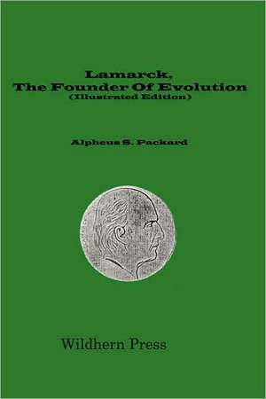 Lamarck, the Founder of Evolution His Life and Work (Illustrated Edition 1901) de Alpheus Spring Packard